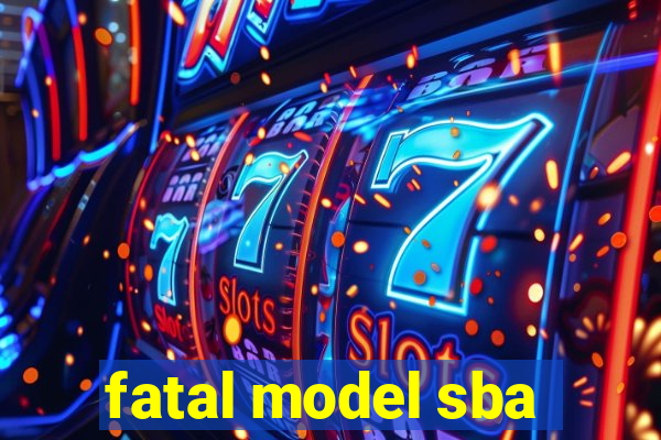 fatal model sba